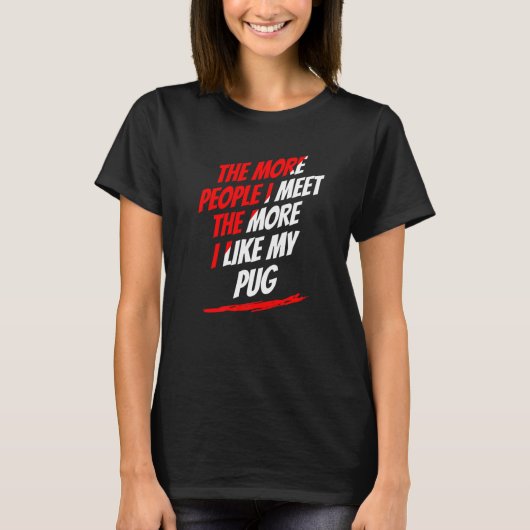 私が会うより多くの人々Pug恋人おもしろい犬恋人H Tシャツ (正面)