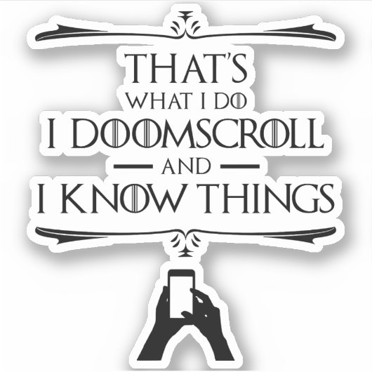 私が何をしているのか – 私はDoomscrollと私は物事を知っている シール (正面)