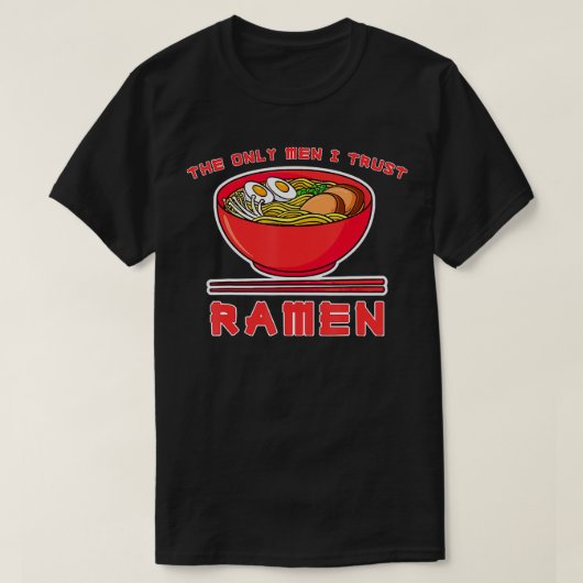 私が信頼しているのはラーメン麺だけだ Tシャツ (デザイン正面)