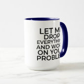 私が全てを捨てて、あなたの問題に取り組ませましょう。 マグカップ (正面右)