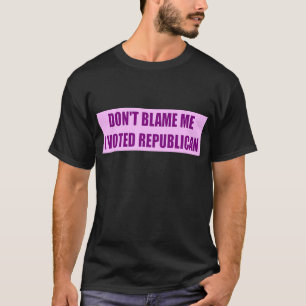 私が共和党員を投票した私の責任にしないで下さい Tシャツ
