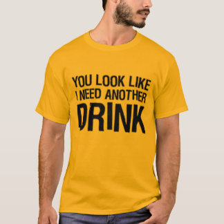 私が別の飲み物を必要とするように見ます Tシャツ