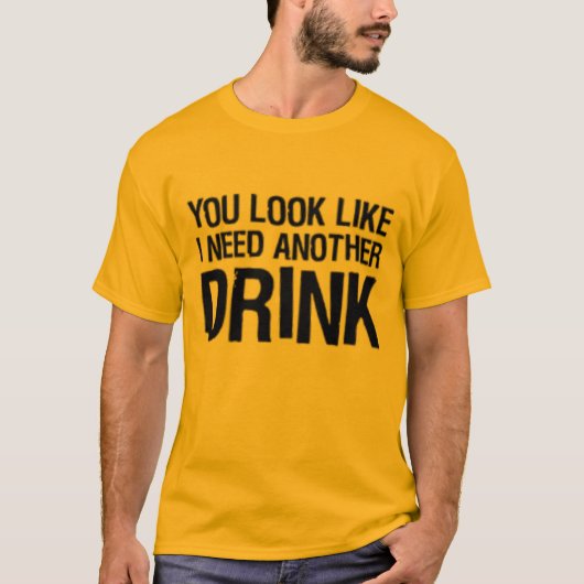 私が別の飲み物を必要とするように見ます Tシャツ (正面)