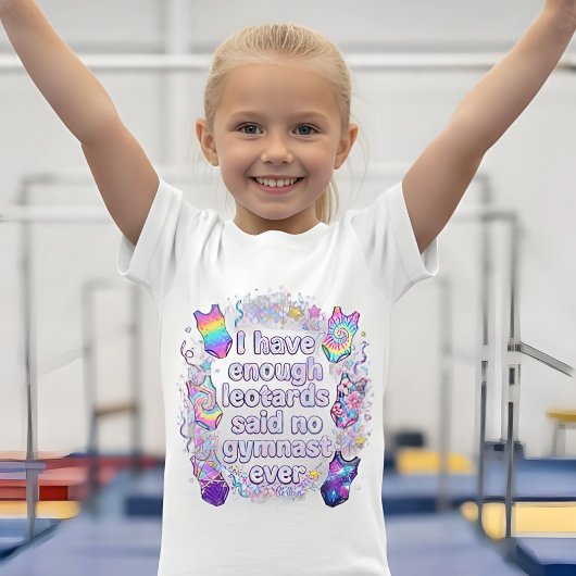私が十分なレオタードを持っている女の子は、決して体操選手は言わない Tシャツ
