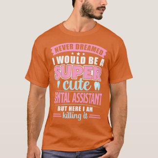 私が可愛い歯科シスになるとは夢にも思わなかった Tシャツ