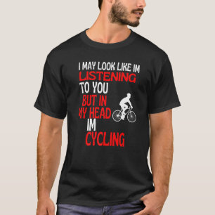 私が君のサイクリング聞ユーモアに似ている Tシャツ