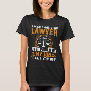 私が君の弁護士だったらそれが私の仕事だったらいいのに。 Tシャツ