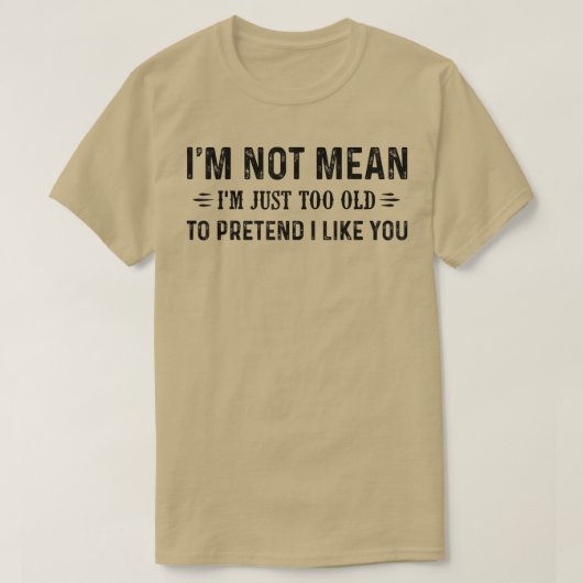 私が君を好きだと思うほど年を取りすぎているわけではない Tシャツ (デザイン正面)