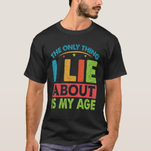 私が嘘をつくのは私の年齢のジョークだけだ1 Tシャツ