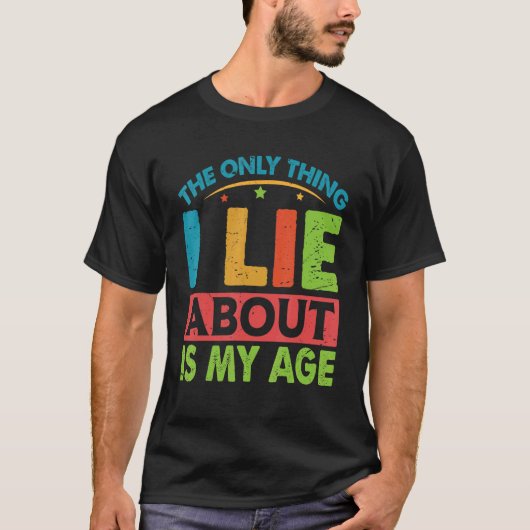 私が嘘をつくのは私の年齢のジョークだけだ1 Tシャツ (正面)