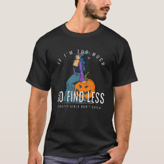 私が多すぎるなら、かぼちゃの上に座っている魔女を少なく見つけてください Tシャツ