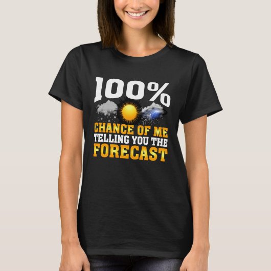 私が天気予報を伝える可能性100% 気象学 Tシャツ (正面)