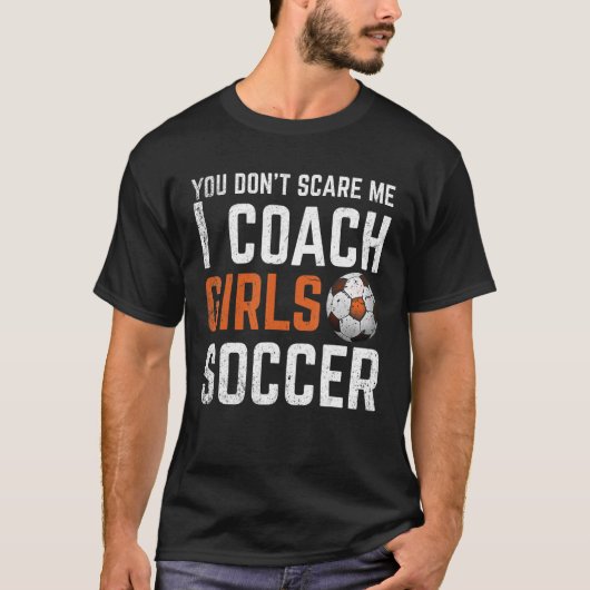 私が女子サッカーCoコーチを怖がらせる必要はない Tシャツ (正面)