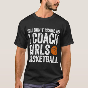 私が女子バスケットボールのコーチをするのを怖がらない Tシャツ