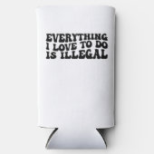 私が好きなことは何でも違法だ スリム缶クーラー (正面)