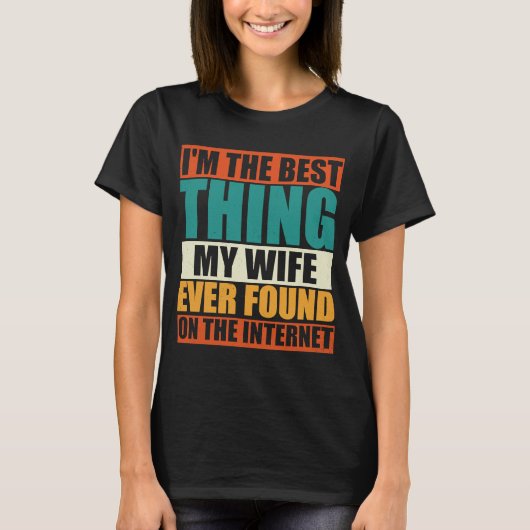 私が妻がインターネットで見つけた最高の存在 Tシャツ (正面)