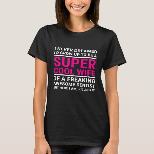 私が妻の歯医者デンを夢にすごい見たこクールとのない女性 Tシャツ (正面)