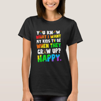 私が子供たちに欲しいものを知ってねHappy Lgbt Humor Tシャツ