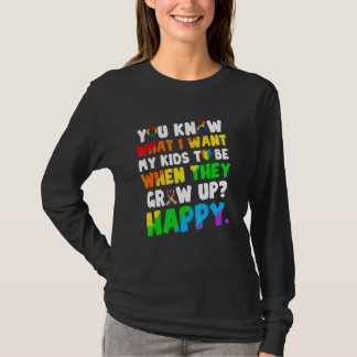 私が子供たちに欲しいものを知ってねHappy Lgbt Humor Tシャツ
