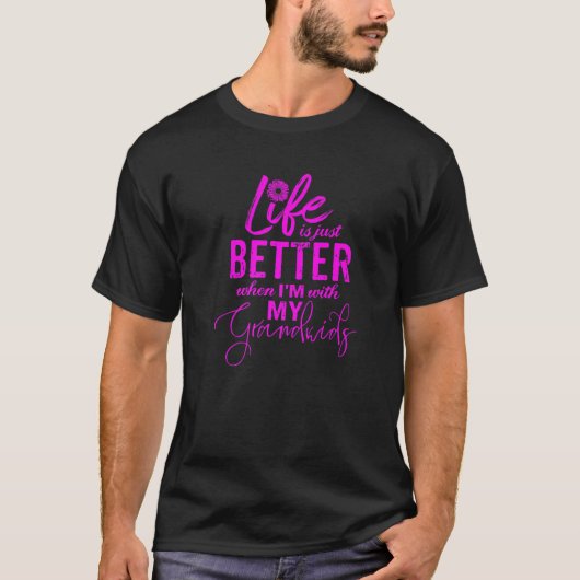 私が孫と一緒にいると、人生は良くなる Tシャツ (正面)