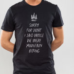 私が山のサイクリングTおもしろい-Shirと言ったことをごめんなさい Tシャツ<br><div class="desc">ラブマウンテンサイクリング?お前の中に最高の出来るか？君はもしノーと答えたおもしろいが、このtシャツはあなたにぴったりだ。「山サイクリングの間に申し訳なく思う」とおもしろいは表現、山サイクリングが好きになってくれと思うが好きにならない。マウンテンバイクを好きでなく、好きな人を愛する人に最適。</div>