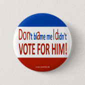 私が彼のために投票しなかった私の責任にしないで下さい! 缶バッジ (正面)