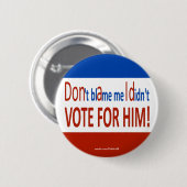 私が彼のために投票しなかった私の責任にしないで下さい! 缶バッジ (正面&裏面)