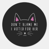 私が彼女の政治的なカムに投票したことを責めおもしろいないで ラウンドシール (正面)