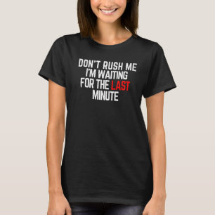 私が待っている私を急がないのことわざ皮肉 Tシャツ