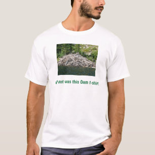 私が得たすべてはこのダムのTシャツでした Tシャツ