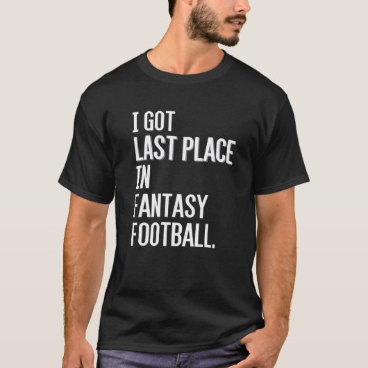 私が得ファンタジーサッカー負けTシャツの最後の場所 Tシャツ (正面)