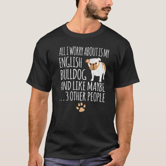私が心配なのは英語のブルドッグだけだ Tシャツ (正面)