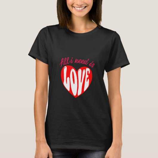 私が必要としているのは愛だけだ Tシャツ (正面)