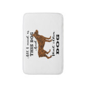 私が必要としているのは、この犬とあの他の犬だけだ バスマット (正面縦)