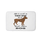 私が必要としているのは、この犬とあの他の犬だけだ バスマット (正面)