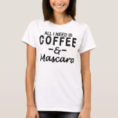 私が必要とするすべてはコーヒー及びマスカラです Tシャツ (正面)