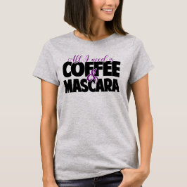 私が必要とするすべてはコーヒー及びマスカラです Tシャツ