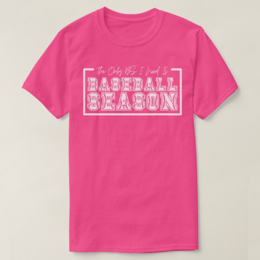 私が必要とする唯一のBSは野球シーズン16 Tシャツ (デザイン正面)