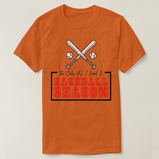 私が必要とする唯一のBSは野球シーズン17 Tシャツ (デザイン正面)