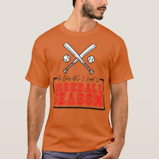 私が必要とする唯一のBSは野球シーズン17 Tシャツ