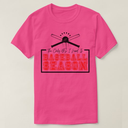 私が必要とする唯一のBSは野球シーズン26 Tシャツ (デザイン正面)