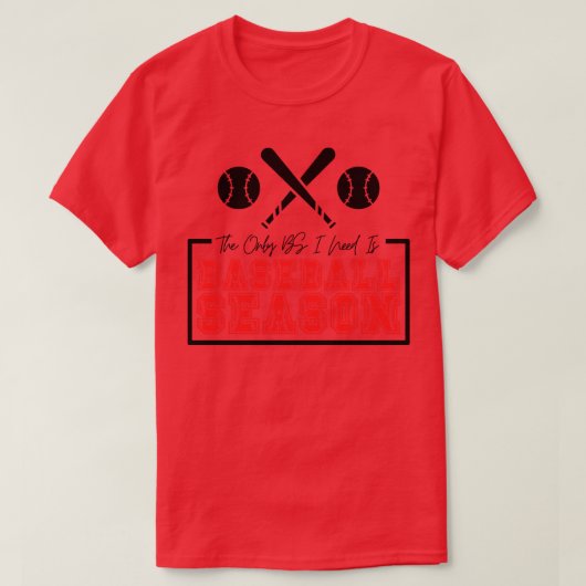 私が必要とする唯一のBSは野球シーズン29 Tシャツ (デザイン正面)
