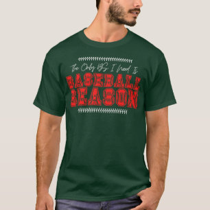 私が必要とする唯一のBSは野球シーズン38 Tシャツ