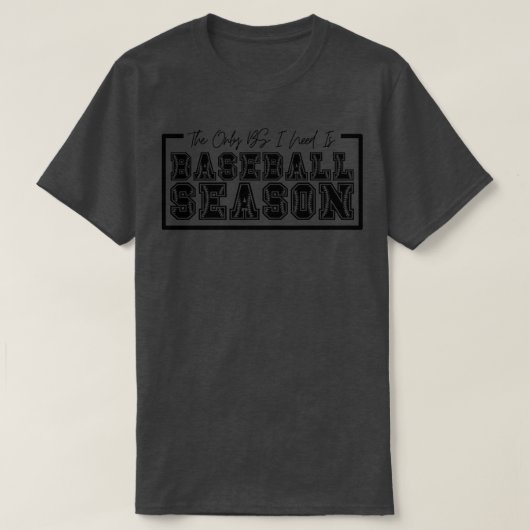 私が必要とする唯一のBSは野球シーズン3 Tシャツ (デザイン正面)