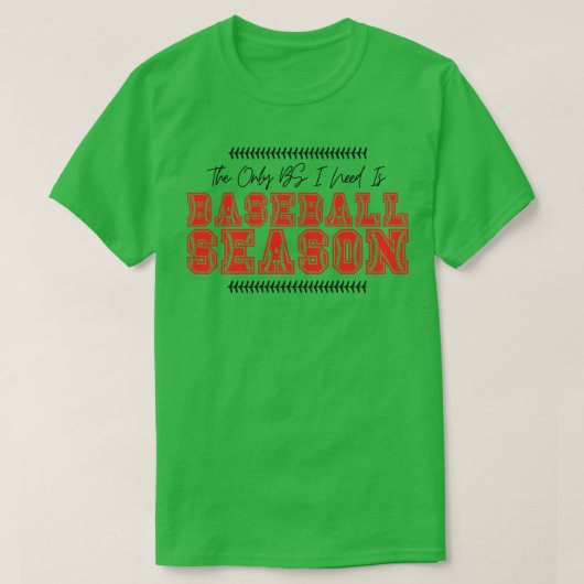 私が必要とする唯一のBSは野球シーズン44 Tシャツ (デザイン正面)