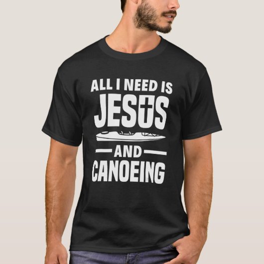 私が必要なのはイエスとカヌーだけだ Tシャツ (正面)