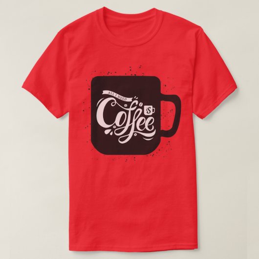 私が必要なのはコーヒーだけだ Tシャツ (デザイン正面)