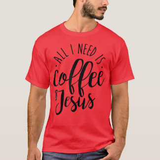私が必要なのはコーヒーとイエスのコーヒー愛好家のギフトだけ Tシャツ