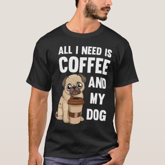 私が必要なのはコーヒーと私の犬だけ – コーヒーギのパグ Tシャツ (正面)