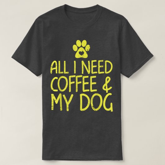 私が必要なのはコーヒーと私の犬のシャツのカフェイン値 Tシャツ (デザイン正面)
